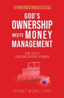 God's Ownership Meets Money Management: How to Be a Good and Faithful Steward 1954485107 Book Cover