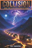 COLLISION 2026: FIRE IN THE MOUNTAINS OF ISRAEL: Iran, Russia and Ezekiel's Prophecy: An Analysis of the Fall of the Walls and the War That Changes History B0GQYBDTFF Book Cover