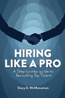 HIRING LIKE A PRO: A Step-by-Step Guide to Recruiting Top Talent B0F4GMHY4Q Book Cover