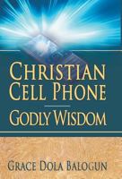 Christian Cell Phone Godly Wisdom 0985971371 Book Cover