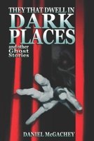 They That Dwell In Dark Places: and other Ghost Stories (Scholars, Scribes & Spectres) B0HJFWK9Y5 Book Cover