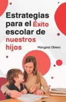 Estrategias Para el Éxito Escolar de Nuestros Hijos (Spanish Edition) 9808030750 Book Cover