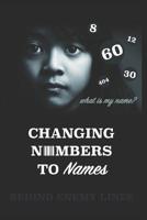Changing Numbers to Names: Behind Enemy Lines 1790287847 Book Cover