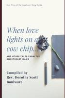 When love lights on a cow chip: and other Tales from the Sweetheart Gang 1798589508 Book Cover