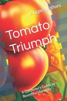 Tomato Triumph: A Gardener’s Guide to Bountiful Harvests B0CH253P13 Book Cover