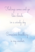 Feelings come and go like clouds in a windy sky Conscious breathing is my anchor: Daily Meditation Journal Log Book 120 pages, 6x9 inches Gift for Meditators 1660466652 Book Cover