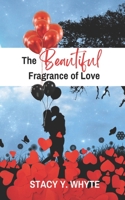 The Beautiful Fragrance Of Love: Keys To Identifying And Finding Love 1500859540 Book Cover