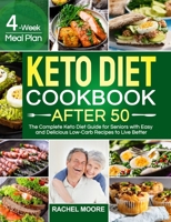 Keto Diet Cookbook After 50: The Complete Keto Diet Guide for Seniors with Easy and Delicious Low-Carb Recipes to Live Better null Book Cover