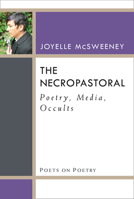 The Necropastoral: Poetry, Media, Occults 0472052411 Book Cover