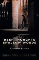 Deep Thoughts Shallow Words: Freeform Writings B08FV1WLXR Book Cover