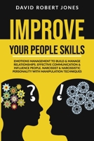 IMPROVE YOUR PEOPLE SKILLS: EMOTIONS MANAGEMENT TO BUILD & MANAGE RELATIONSHIPS. EFFECTIVE COMMUNICATION & INFLUENCE PEOPLE. NARCISSIST & NARCISSISTIC PERSONALITY WITH MANIPULATION TECHNIQUES. B088T7VJ7H Book Cover