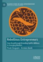 Rebellious Entrepreneurs: How Breakthrough Branding Uplifts Millions in Emerging Markets (Palgrave Studies in Global Entrepreneurship) 9819619165 Book Cover
