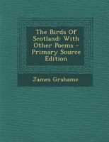 The Birds Of Scotland: With Other Poems 1293842125 Book Cover