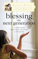 Blessing the Next Generation: Creating a Lasting Family Legacy with the Help of a Loving God 0446699896 Book Cover
