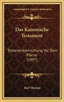 Das Kanonische Testament: Testamentserrichtung Vor Dem Pfarrer (1897) 1168342333 Book Cover