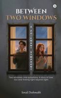 Between Two Windows - A Poignant Symphony: Two windows, one symphony. A story of love, loss and finding light beyond sight B0FYQSJYQR Book Cover