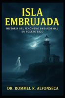 Isla Embrujada: Historia del Fenómeno Paranormal en Puerto Rico (Latinoamérica Paranormal) B0G4GNG2YR Book Cover