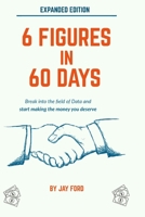 6 Figures in 60 Days: Break into the field of Data and start earning the money you deserve 170577993X Book Cover