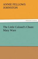 Mary Ware, the Little Colonel's Chum 151688910X Book Cover