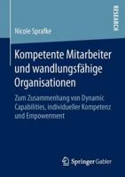 Kompetente Mitarbeiter Und Wandlungsfahige Organisationen: Zum Zusammenhang Von Dynamic Capabilities, Individueller Kompetenz Und Empowerment 3658130342 Book Cover