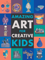 Amazing Art for Creative Kids: Turn Everyday Stuff Into a Monster-Size Mach� Dinosaur, a Plant Pot Chimpanzee and Much More... 1913440435 Book Cover