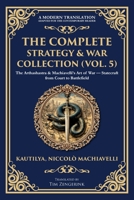 The Complete Strategy & War Collection (Vol. 5): The Arthashastra & Machiavelli's Art of War - Statecraft from Court to Battlefield 1806294303 Book Cover