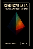 CÓMO USAR LA I.A.: GUÍA PARA MANTENERSE EMPLEADO (Spanish Edition) B0FN4764ZZ Book Cover
