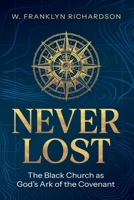 Never Lost : The Black Church As God's Ark of the Covenant 1685480306 Book Cover