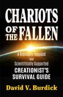 Chariots of the Fallen : A Biblically Founded and Scientifically Supported Creationist's Survival Guide 1632695944 Book Cover