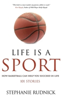 Life Is A Sport: How Basketball Can Help You Succeed In Life 1998463451 Book Cover
