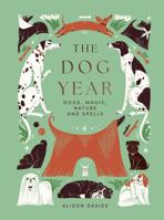 The Dog Year: Dogs, Magic, Nature and Spells 1837832781 Book Cover