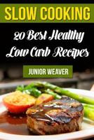 Slow Cooking: 20 Best Healthy Low Carb Recipes 1720680310 Book Cover