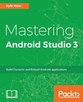 Mastering Android Studio 3: Build Dynamic and Robust Android applications 1786467445 Book Cover