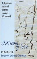 Mission of Love: A Physician's Personal Journey Towards a Life Beyond 1587611309 Book Cover