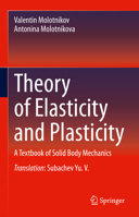 Theory of Elasticity and Plasticity: A Textbook of Solid Body Mechanics 3030666247 Book Cover