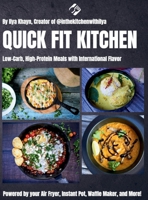 Quick Fit Kitchen: Low-Carb, High-Protein Meals with International Flavor B0FHN24G3M Book Cover