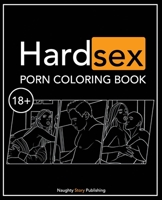 Hard Sex: Porn Coloring Book: A new level of adult entertainment. Deep into the XXX rated world of your secret sexual desires. B08XLDBY29 Book Cover