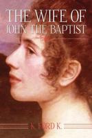 The Wife of John the Baptist 1493722468 Book Cover