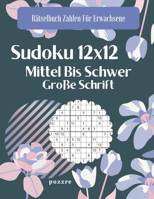Sudoku 12x12 Mittel Bis Schwer Große Schrift: Denksport Sudoku Irregulär (Rätselbuch Zahlen Für Erwachsene) B08R6NB51Y Book Cover