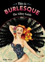 This Is Burlesque: The Glitzy Guide 078582832X Book Cover