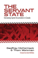 The Servant State: Overseeing Capital Accumulation in Canada 1552667839 Book Cover