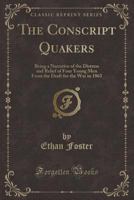 The Conscript Quakers: Being A Narrative Of The Distress And Relief Of Four Young Men From The Draft For The War In 1863 3337404715 Book Cover