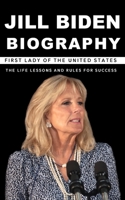 Jill Biden Biography: First Lady of The United States The Life Lessons and Rules for Success B09K1XG7Z2 Book Cover