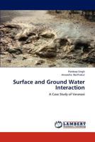 Surface and Ground Water Interaction: A Case Study of Varanasi 3659114464 Book Cover