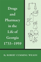 Drugs and pharmacy in the life of Georgia, 1733-1959 0820335568 Book Cover
