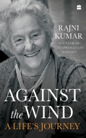 Against the Wind: A Life's Journey 9353571324 Book Cover