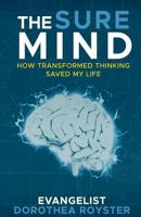 The Sure Mind: How Transformed Thinking Saved My Life 0692939717 Book Cover