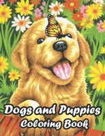 Dogs and Puppies Coloring Book: Cute Dog Lover Activity Book Adventure for Boys & Girls B09FS2YLXF Book Cover