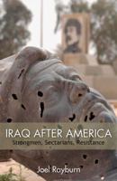 Iraq After America: Strongmen, Sectarians, Resistance 0817916946 Book Cover