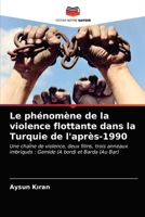 Le phénomène de la violence flottante dans la Turquie de l'après-1990: Une chaîne de violence, deux films, trois anneaux imbriqués : Gemide (A bord) et Barda (Au Bar) 6203598887 Book Cover